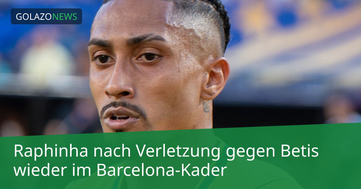 Raphinha nach Verletzung gegen Betis wieder im Barcelona-Kader