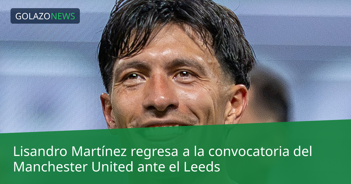 Lisandro Martínez regresa a la convocatoria del Manchester United ante el Leeds