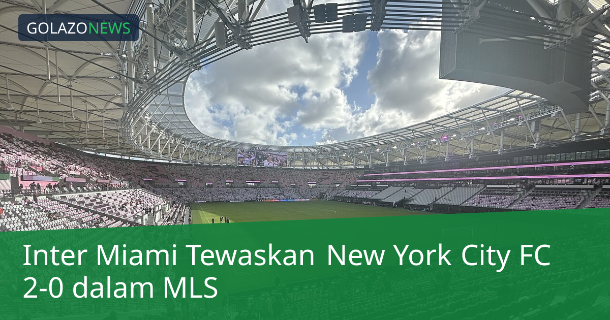 Inter Miami Tewaskan New York City FC 2-0 dalam MLS