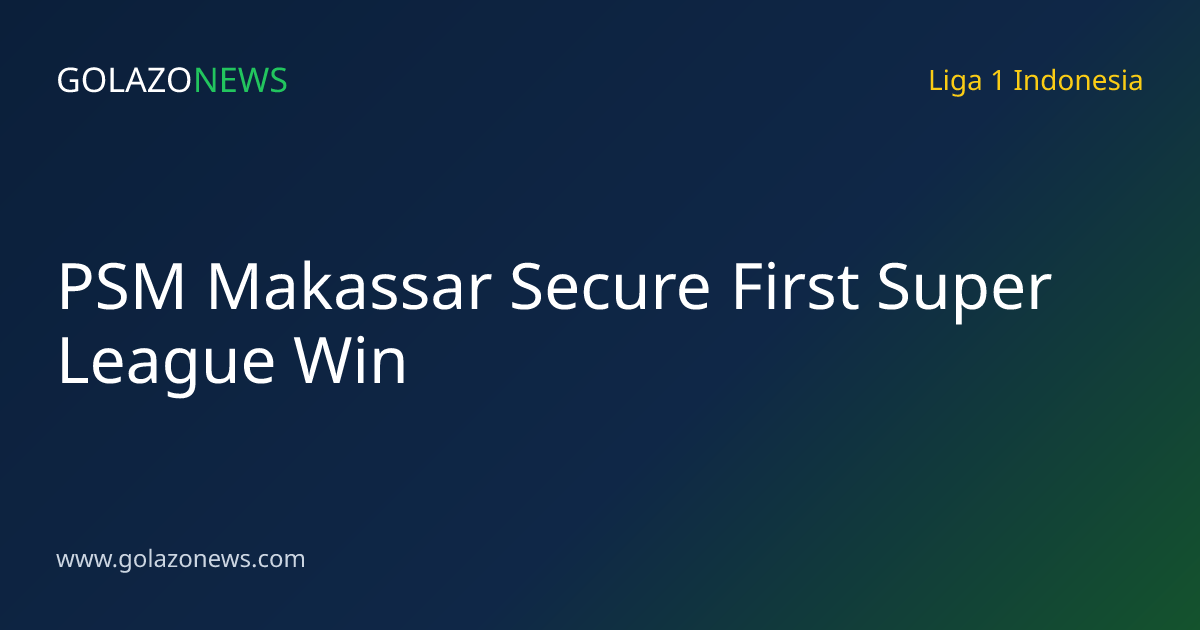 PSM Makassar Secure First Super League Win