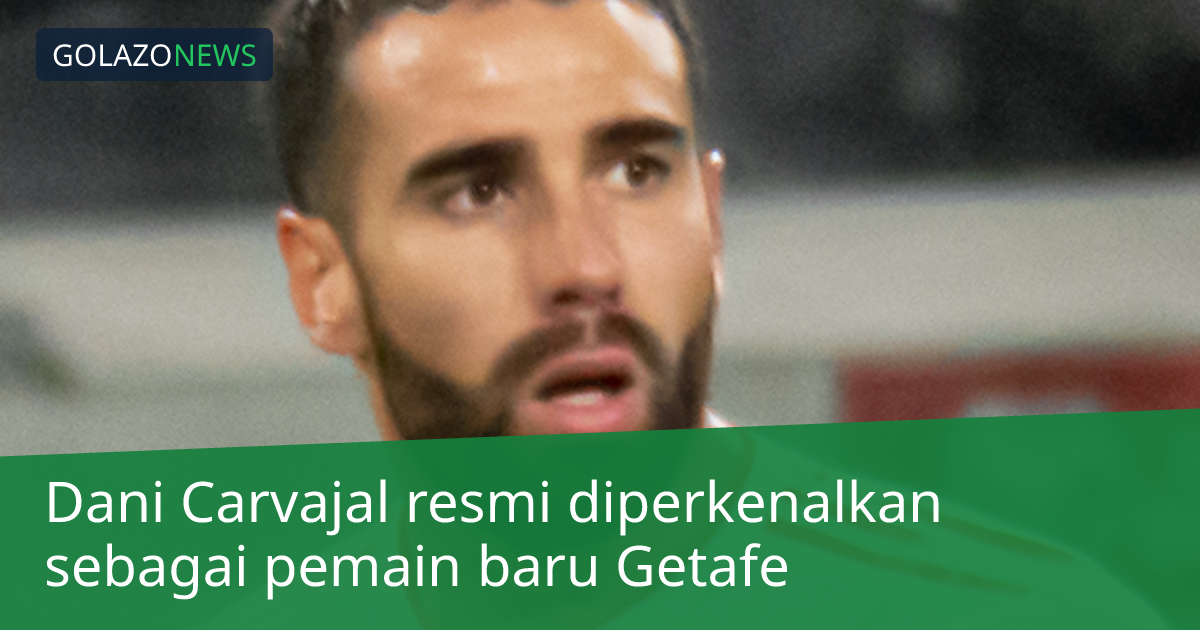 Dani Carvajal resmi diperkenalkan sebagai pemain baru Getafe