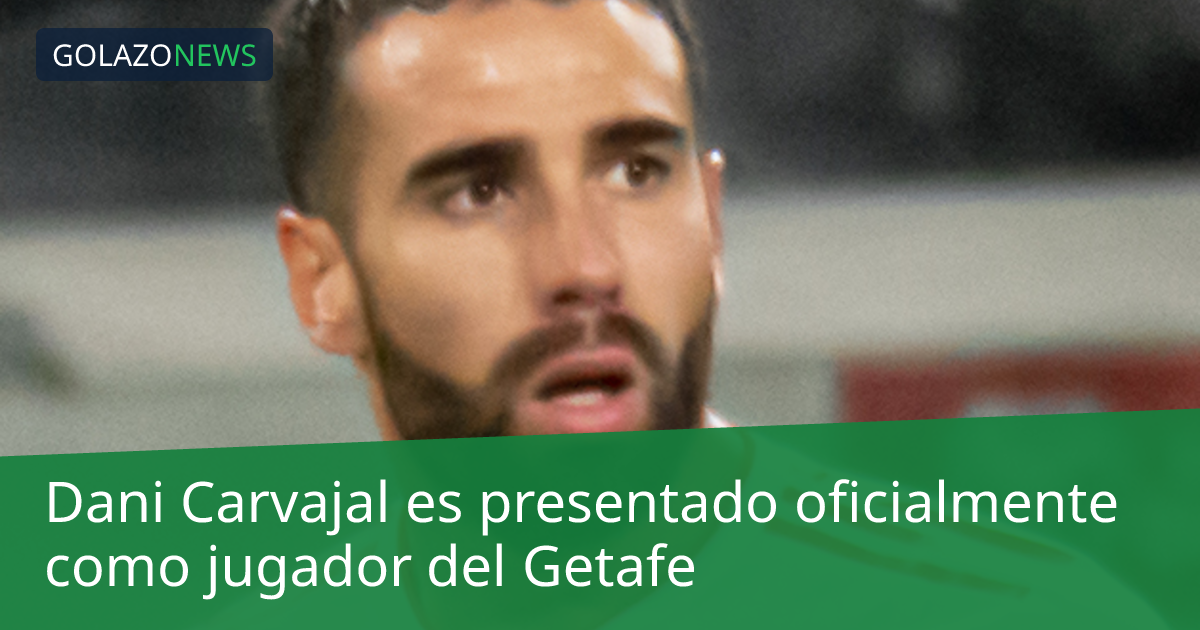 Dani Carvajal es presentado oficialmente como jugador del Getafe