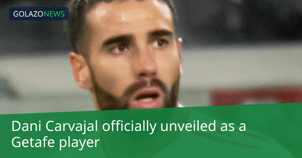 Dani Carvajal ra mắt câu lạc bộ Getafe