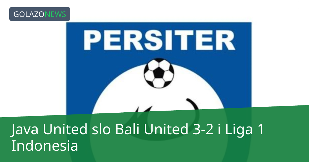 Java United slo Bali United 3-2 i Liga 1 Indonesia