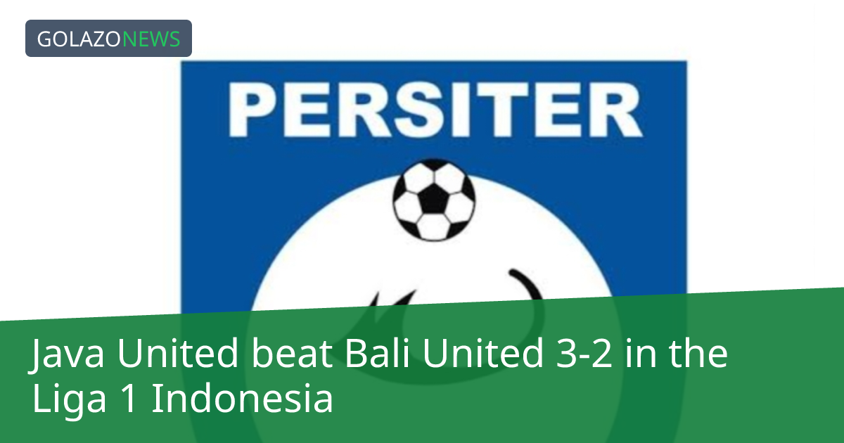 Liga 1 Indonesia：Java UnitedがBali Unitedに3-2で勝利