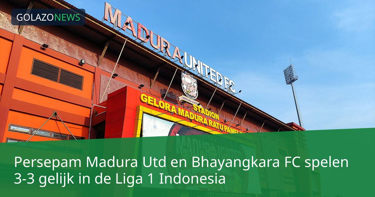 Persepam Madura Utd en Bhayangkara FC spelen 3-3 gelijk in de Liga 1 Indonesia