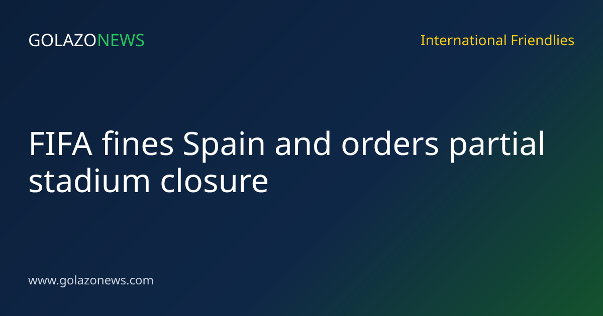 FIFA fines Spain and orders partial stadium closure