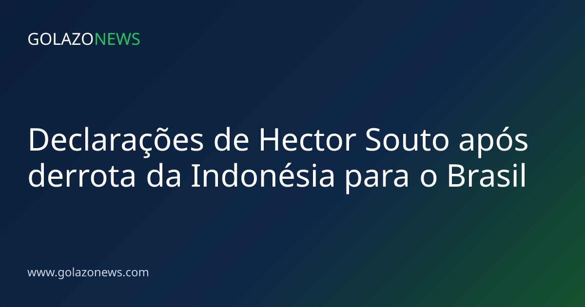 Declarações de Hector Souto após derrota da Indonésia para o Brasil