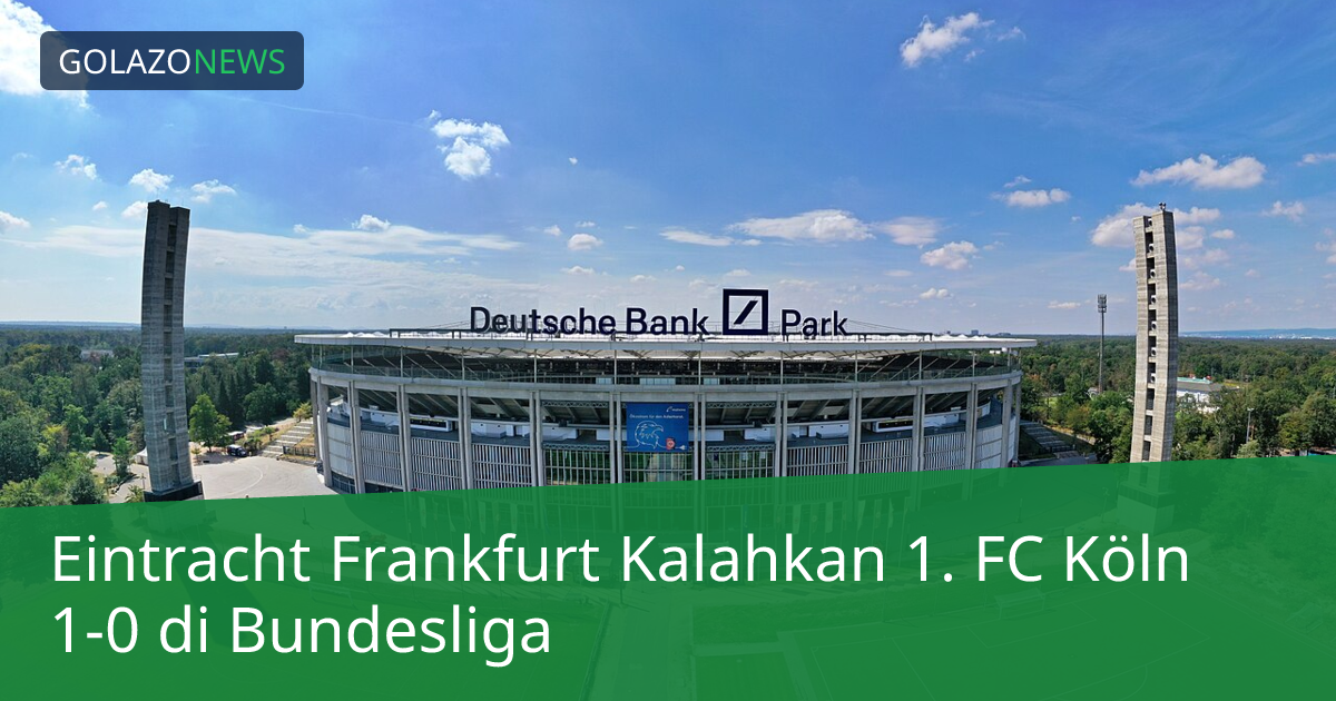 Eintracht Frankfurt Kalahkan 1. FC Köln 1-0 di Bundesliga