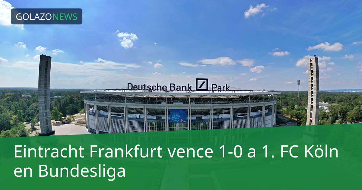 Eintracht Frankfurt vence 1-0 a 1. FC Köln en Bundesliga