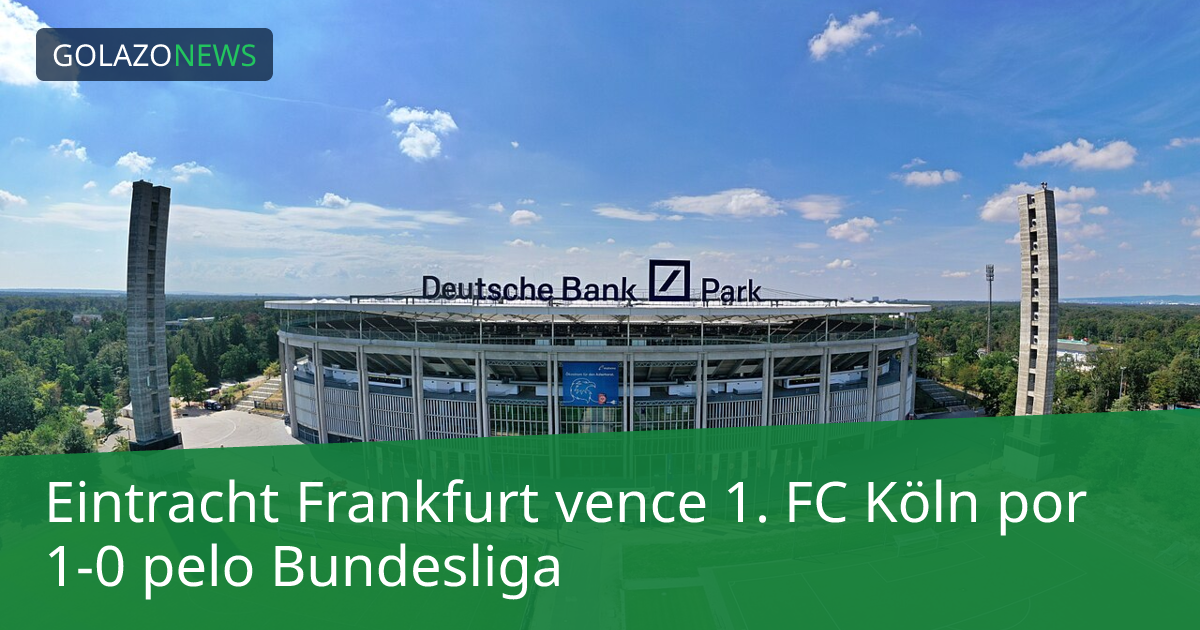 Eintracht Frankfurt vence 1. FC Köln por 1-0 pelo Bundesliga