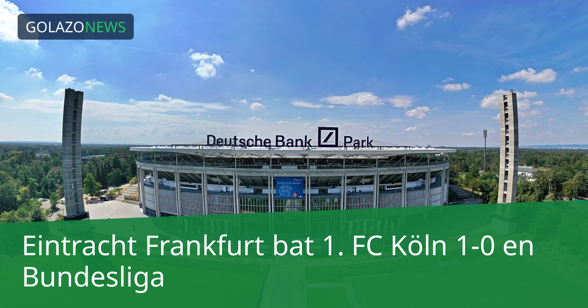 Eintracht Frankfurt bat 1. FC Köln 1-0 en Bundesliga