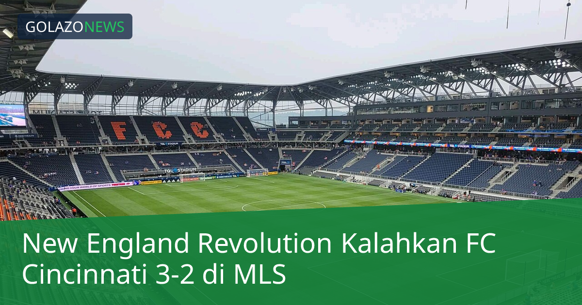 New England Revolution Kalahkan FC Cincinnati 3-2 di MLS