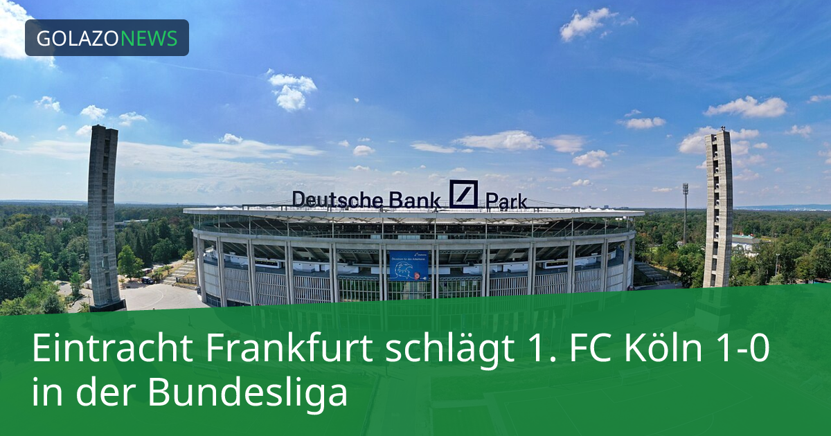 Eintracht Frankfurt schlägt 1. FC Köln 1-0 in der Bundesliga
