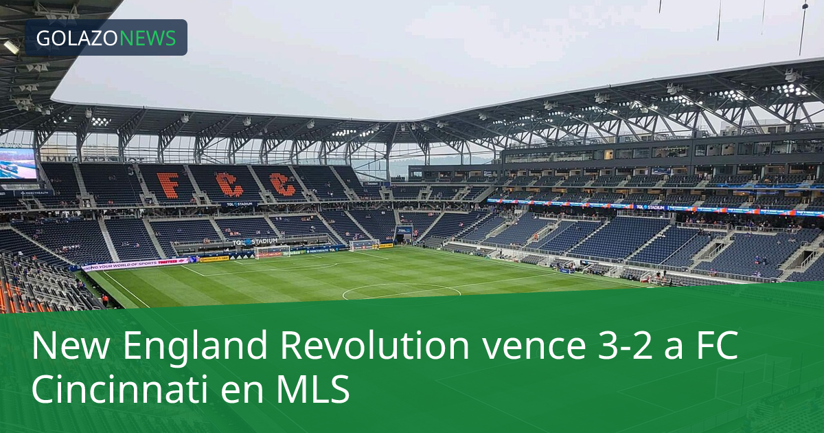 New England Revolution vence 3-2 a FC Cincinnati en MLS
