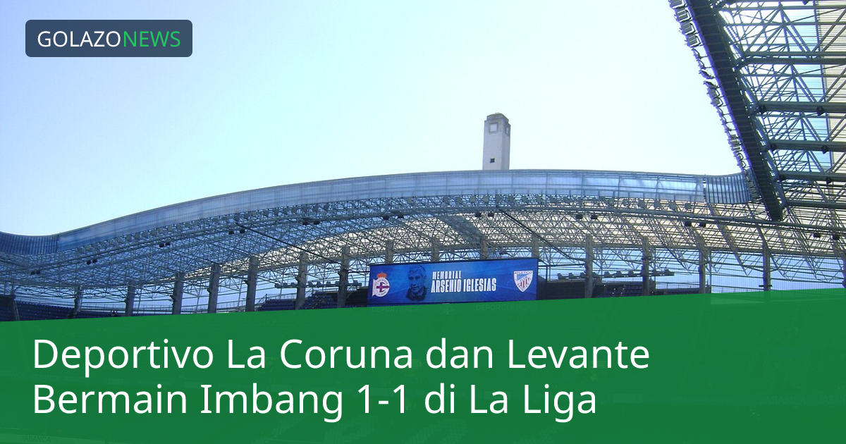 Deportivo La Coruna dan Levante Bermain Imbang 1-1 di La Liga