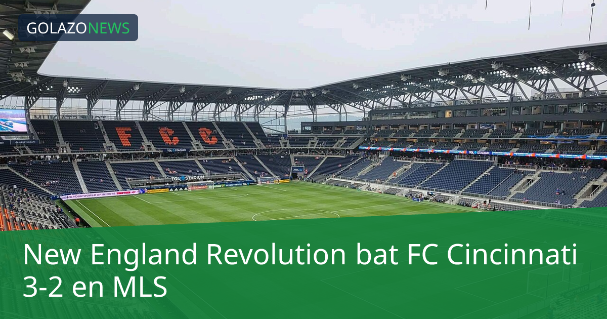 New England Revolution bat FC Cincinnati 3-2 en MLS
