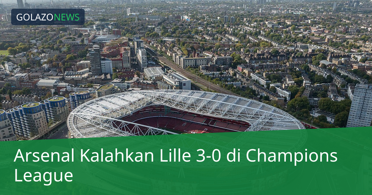 Arsenal Kalahkan Lille 3-0 di Champions League