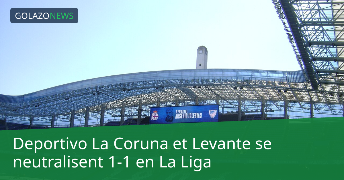 Deportivo La Coruna et Levante se neutralisent 1-1 en La Liga