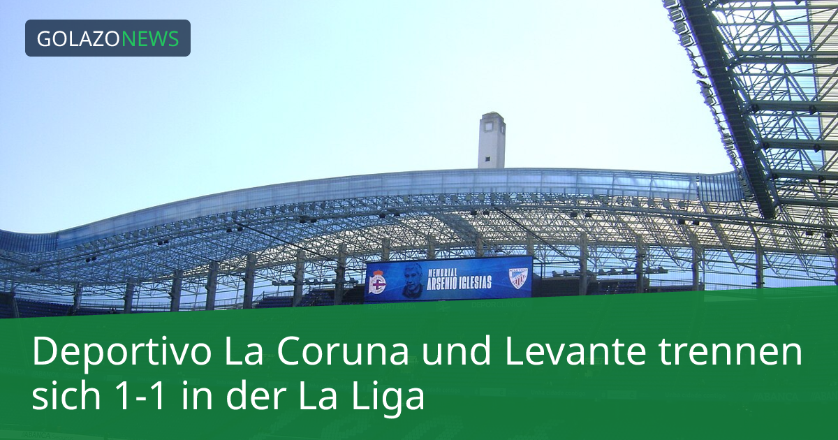 Deportivo La Coruna und Levante trennen sich 1-1 in der La Liga