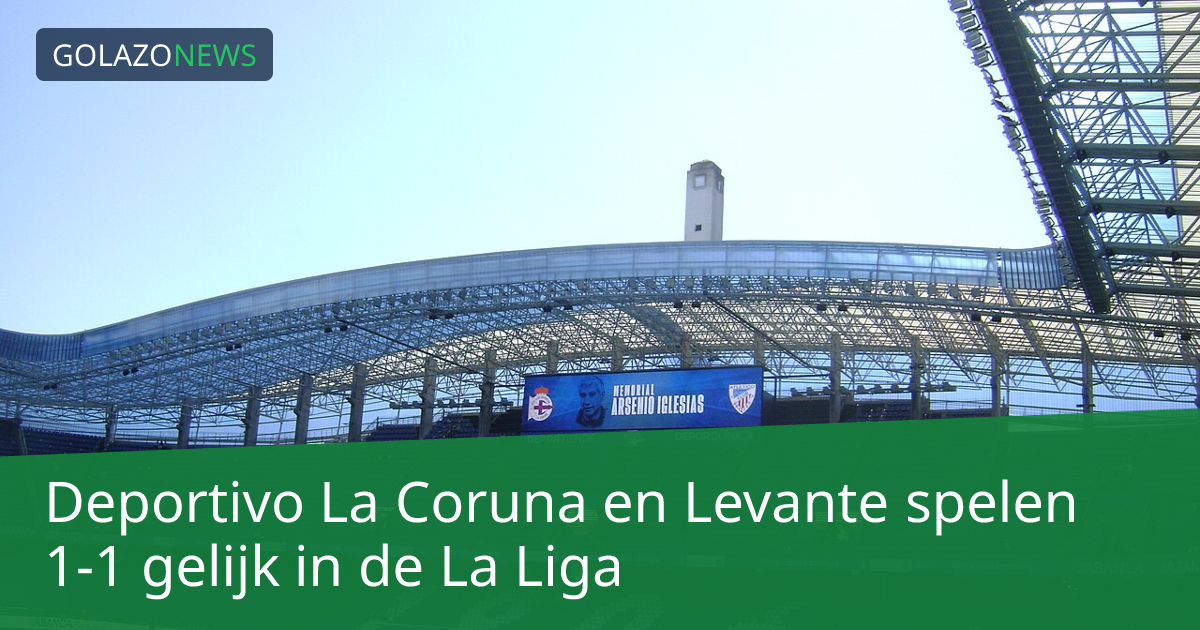 Deportivo La Coruna en Levante spelen 1-1 gelijk in de La Liga