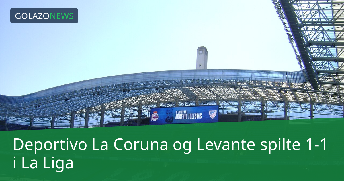 Deportivo La Coruna og Levante spilte 1-1 i La Liga