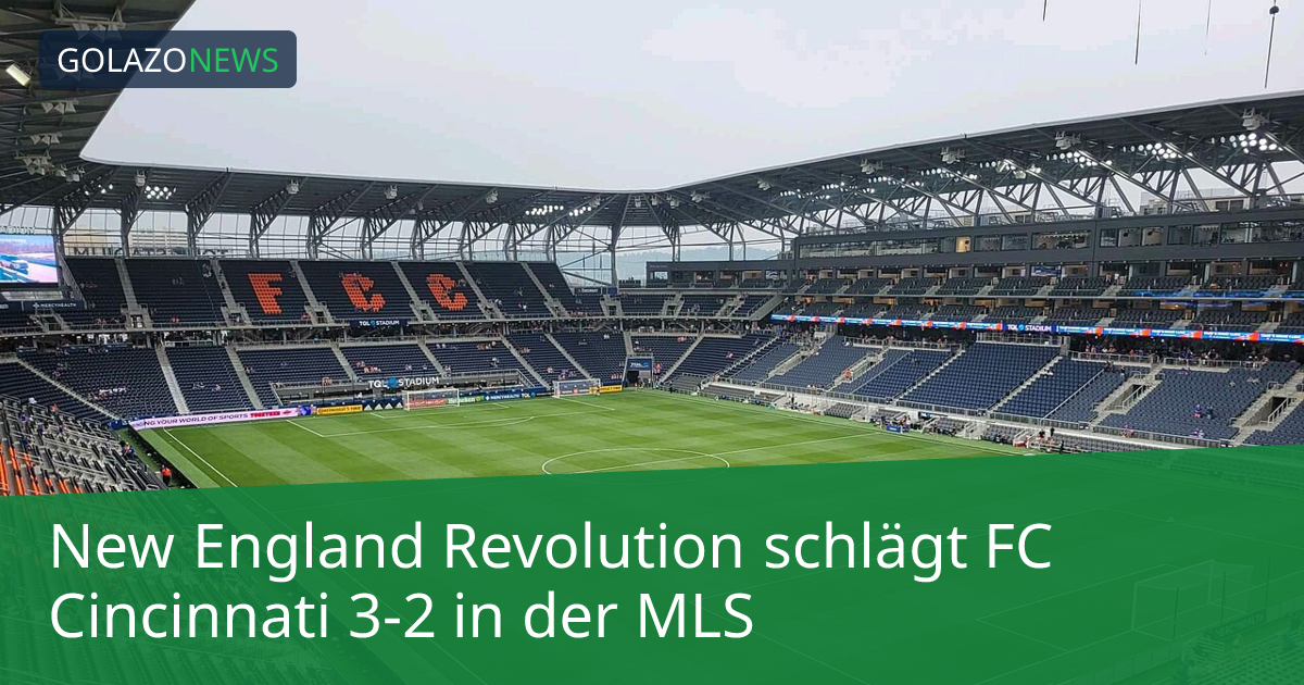 New England Revolution schlägt FC Cincinnati 3-2 in der MLS