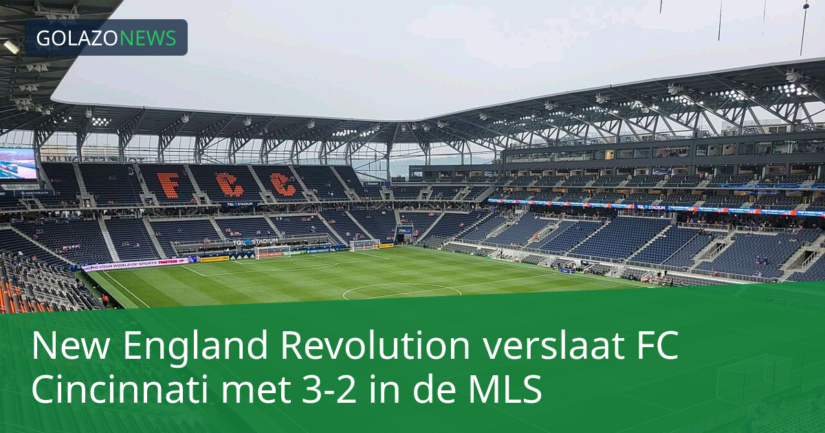 New England Revolution verslaat FC Cincinnati met 3-2 in de MLS