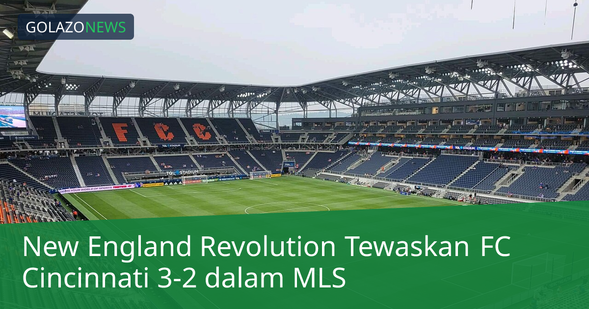 New England Revolution Tewaskan FC Cincinnati 3-2 dalam MLS