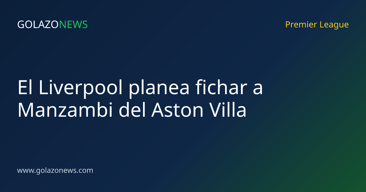 El Liverpool planea fichar a Manzambi del Aston Villa