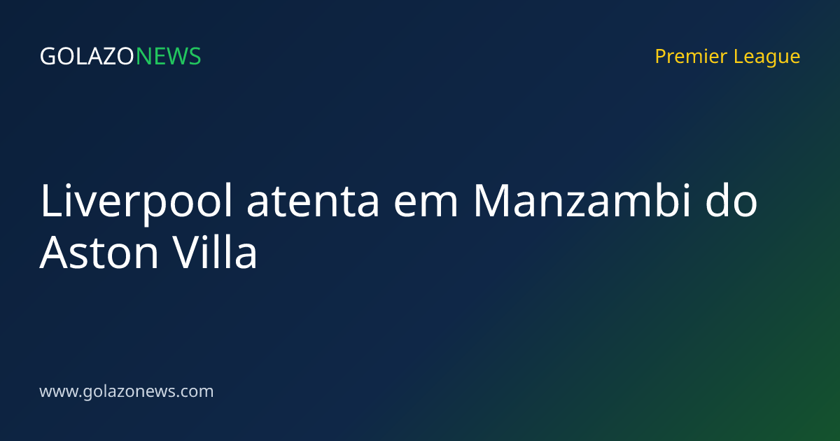 Liverpool atenta em Manzambi do Aston Villa