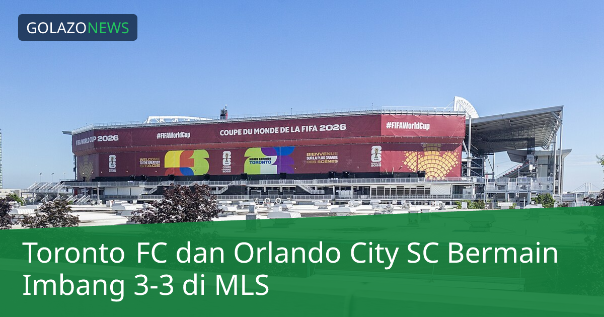 Toronto FC dan Orlando City SC Bermain Imbang 3-3 di MLS