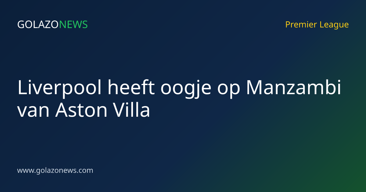 Liverpool heeft oogje op Manzambi van Aston Villa