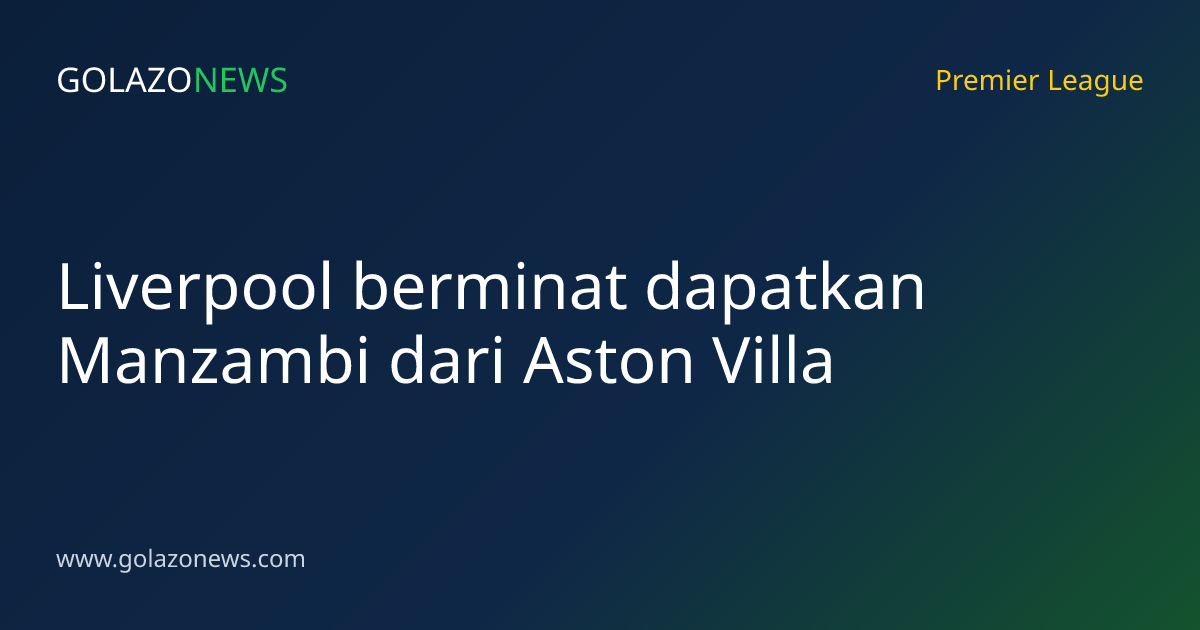 Liverpool berminat dapatkan Manzambi dari Aston Villa
