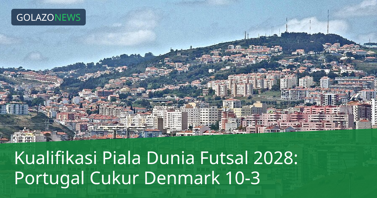 Kualifikasi Piala Dunia Futsal 2028: Portugal Cukur Denmark 10-3