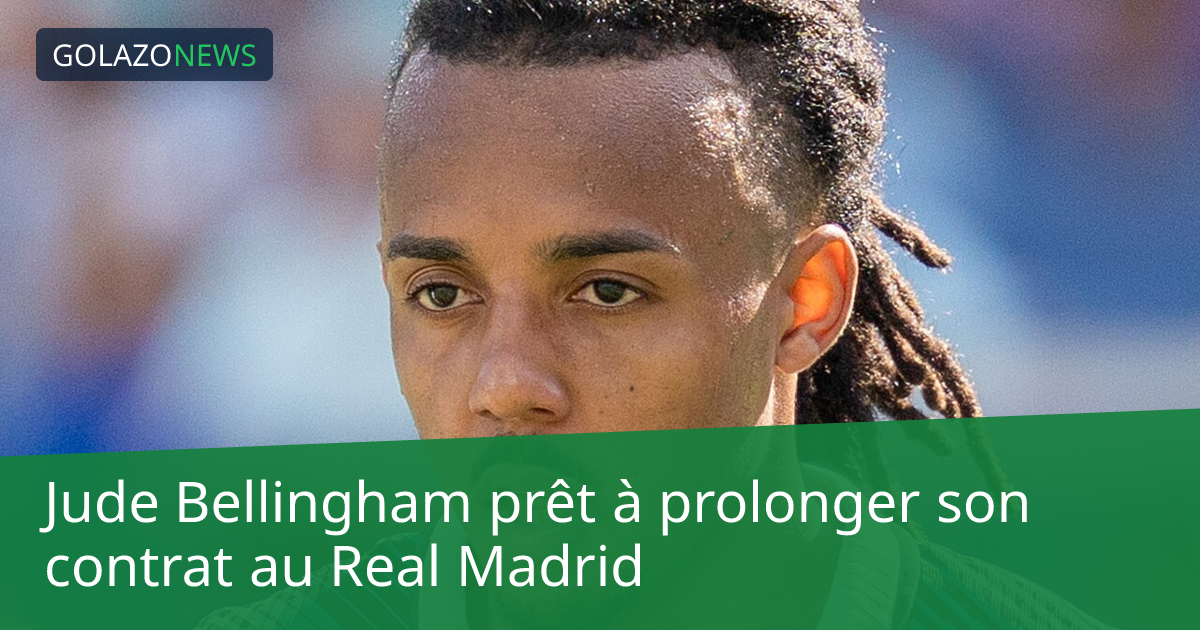 Jude Bellingham prêt à prolonger son contrat au Real Madrid