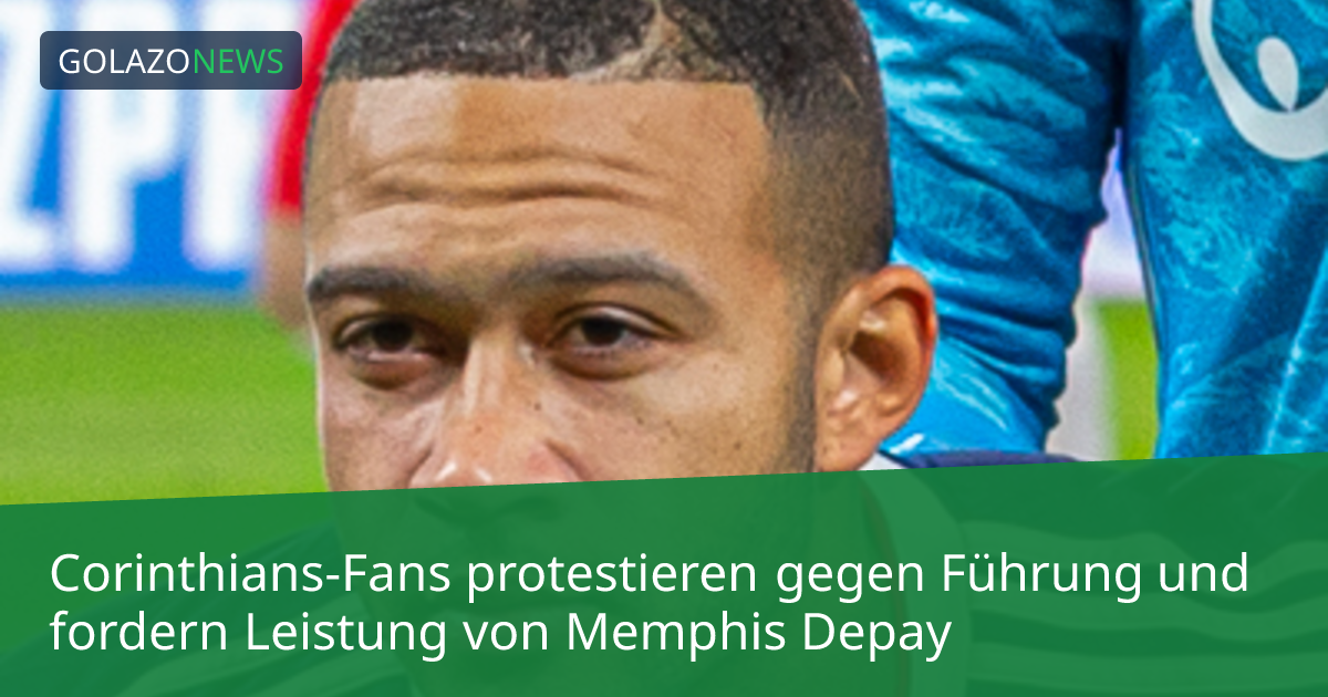 Corinthians-Fans protestieren gegen Führung und fordern Leistung von Memphis Depay