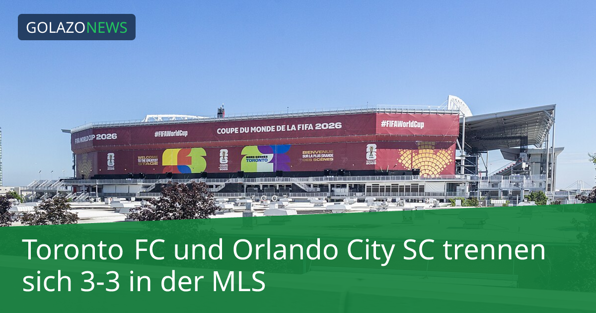 Toronto FC und Orlando City SC trennen sich 3-3 in der MLS