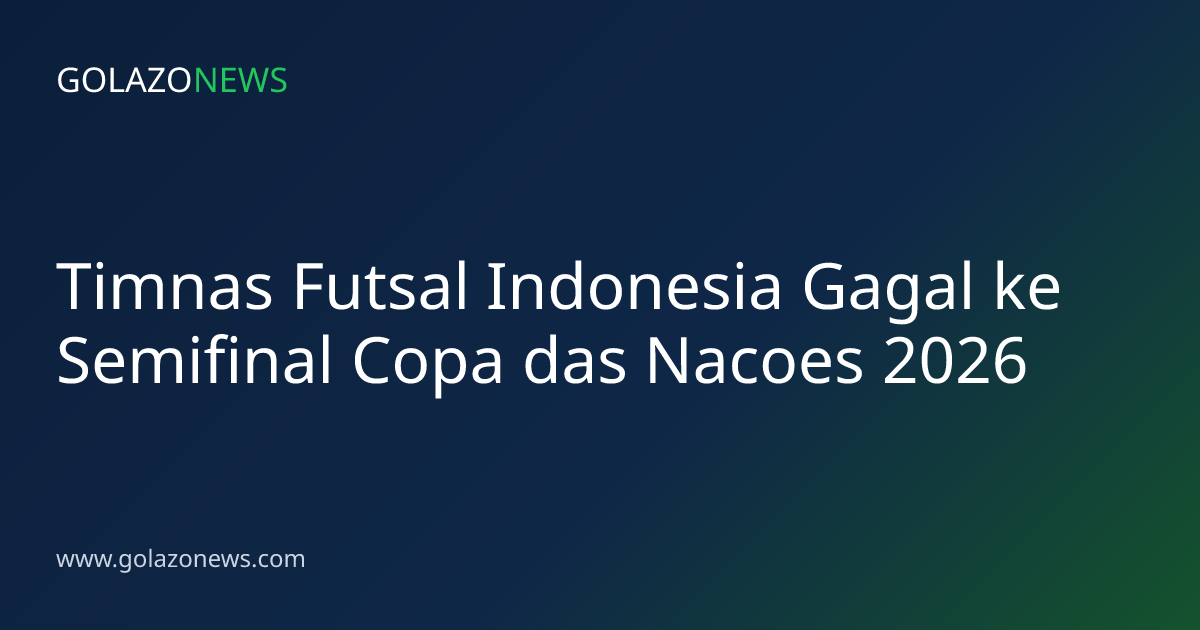 Timnas Futsal Indonesia Gagal ke Semifinal Copa das Nacoes 2026
