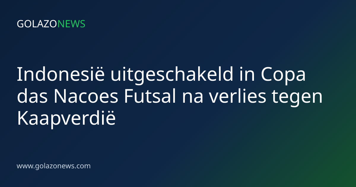 Indonesië uitgeschakeld in Copa das Nacoes Futsal na verlies tegen Kaapverdië