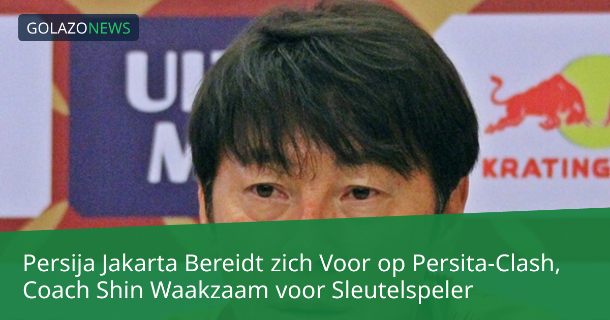 Persija Jakarta Bereidt zich Voor op Persita-Clash, Coach Shin Waakzaam voor Sleutelspeler