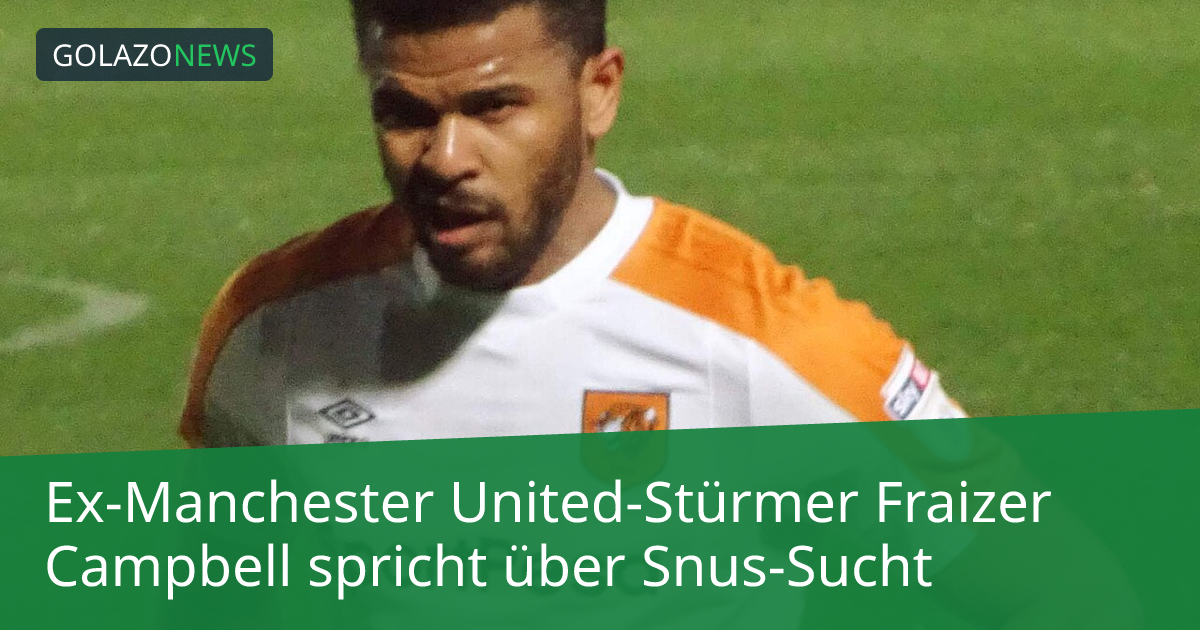 Ex-Manchester United-Stürmer Fraizer Campbell spricht über Snus-Sucht