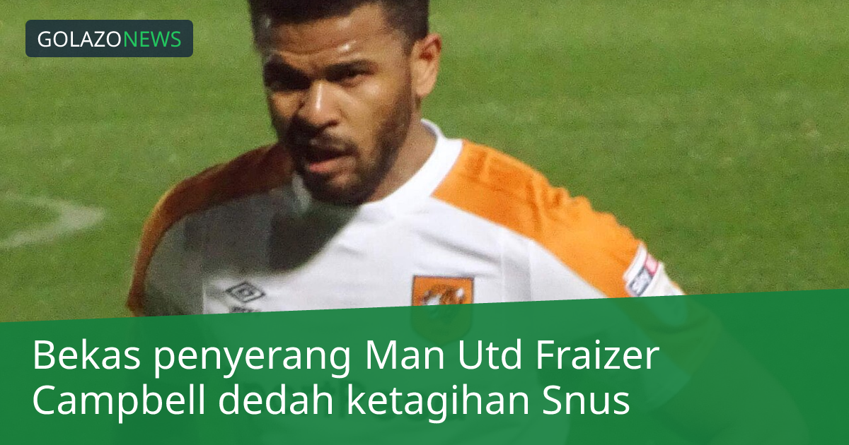 Bekas penyerang Man Utd Fraizer Campbell dedah ketagihan Snus