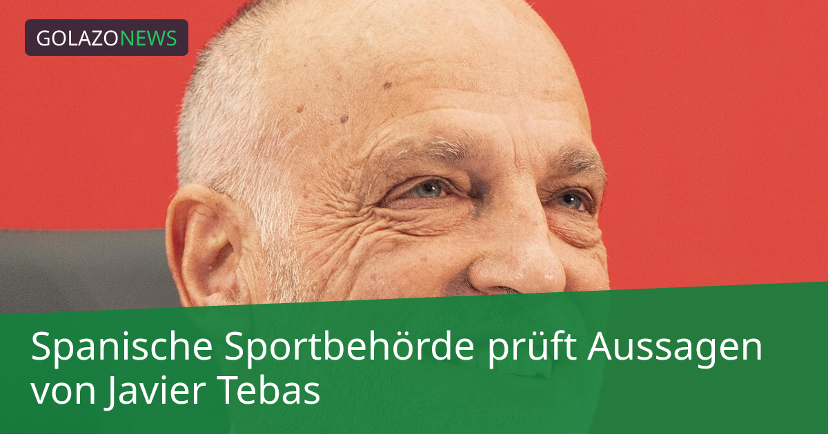 Spanische Sportbehörde prüft Aussagen von Javier Tebas