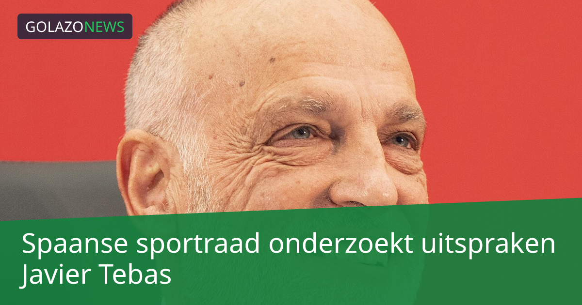 Spaanse sportraad onderzoekt uitspraken Javier Tebas