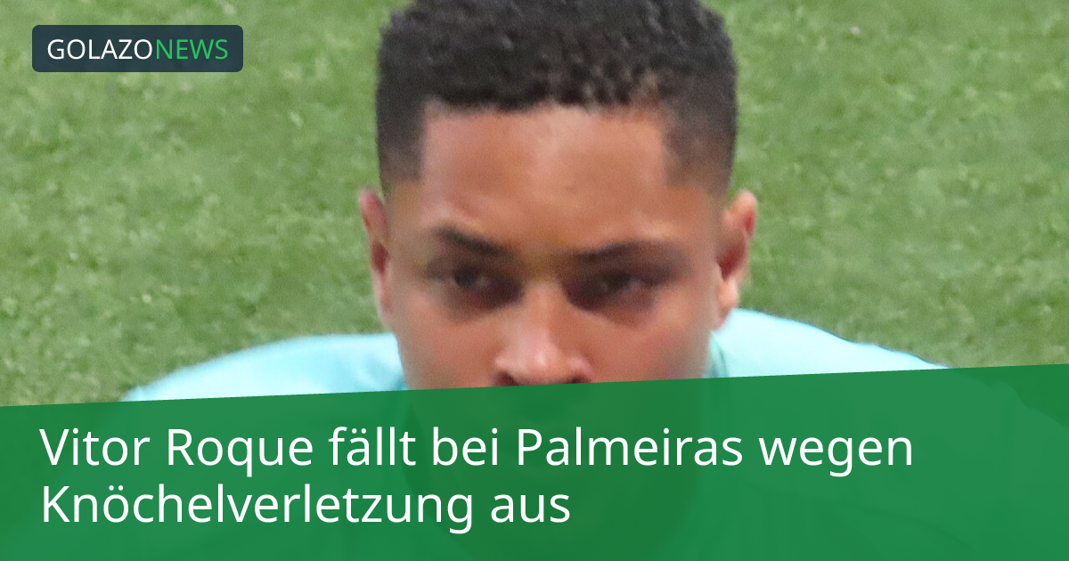 Vitor Roque fällt bei Palmeiras wegen Knöchelverletzung aus