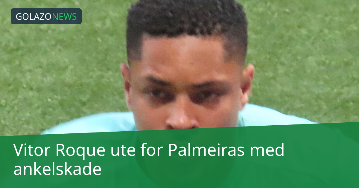 Vitor Roque ute for Palmeiras med ankelskade