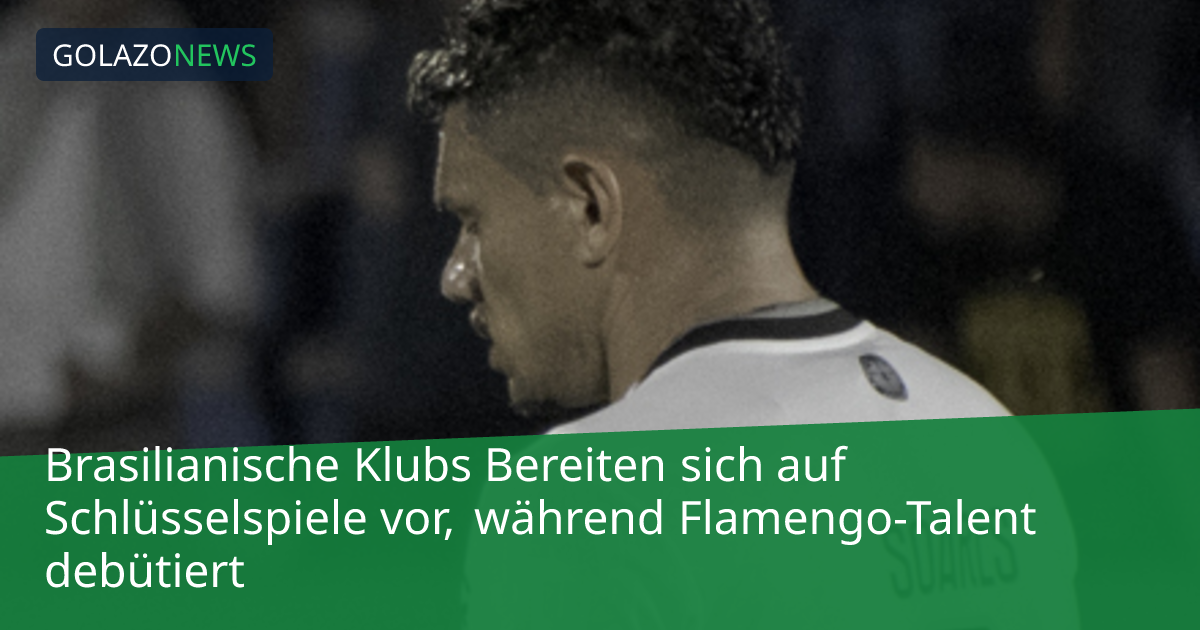 Brasilianische Klubs Bereiten sich auf Schlüsselspiele vor, während Flamengo-Talent debütiert