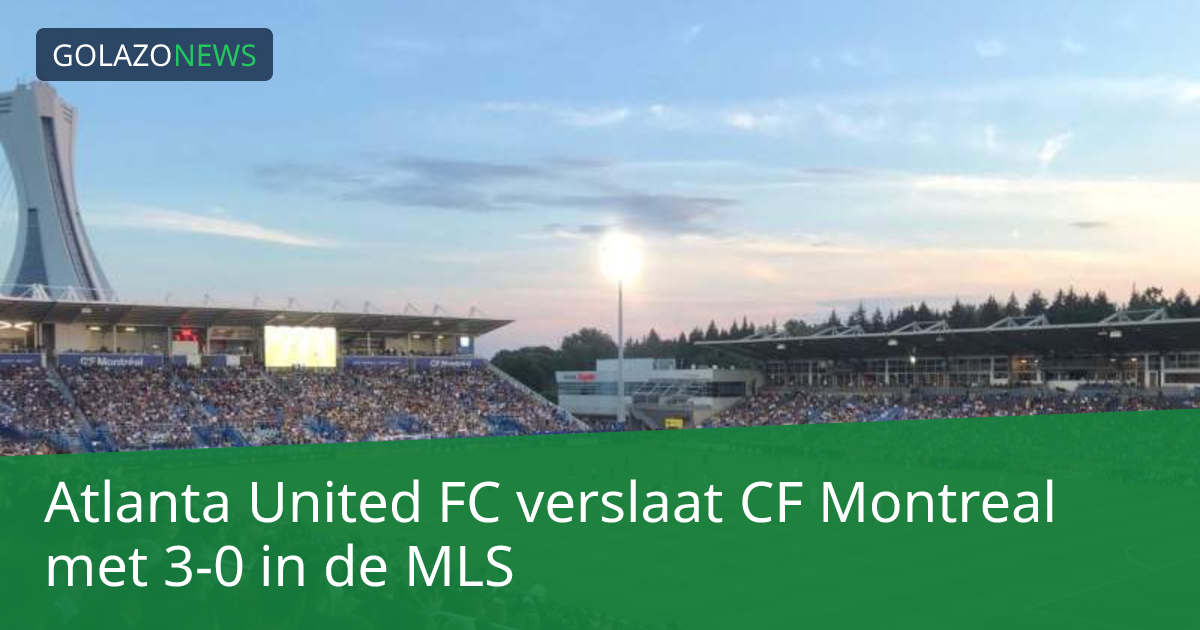 Atlanta United FC verslaat CF Montreal met 3-0 in de MLS