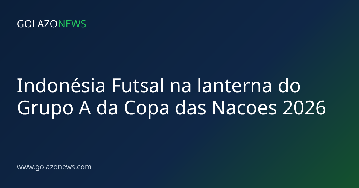 Indonésia Futsal na lanterna do Grupo A da Copa das Nacoes 2026